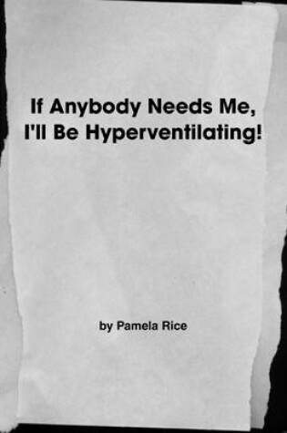 Cover of If Anybody Needs Me, I'Ll Be Hyperventilating