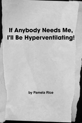 Book cover for If Anybody Needs Me, I'Ll Be Hyperventilating