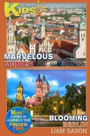 Cover of A Smart Kids Guide to Marvelous Munich and Blooming Berlin