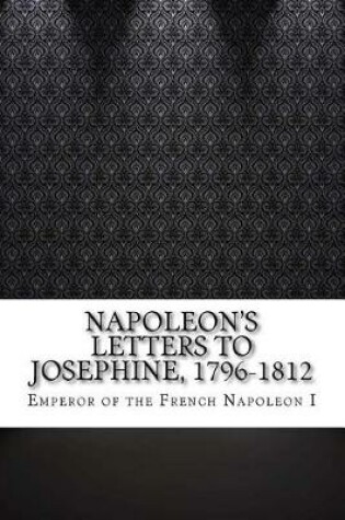 Cover of Napoleon's Letters to Josephine, 1796-1812