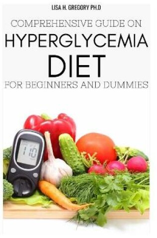 Cover of Comprehensive Guide on Hyperglycemia Diet for Beginners and Dummies