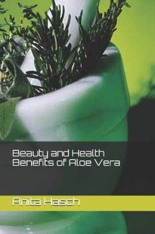 Cover of Beauty and Health Benefits of Aloe Vera