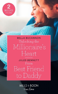 Cover of Unlocking The Millionaire's Heart / From Best Friend To Daddy