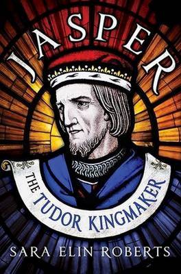 Book cover for Jasper: The Tudor Kingmaker