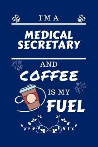 Cover of I'm A Medical Secretary And Coffee Is My Fuel
