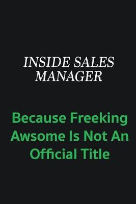 Book cover for Inside Sales Manager because freeking awsome is not an offical title
