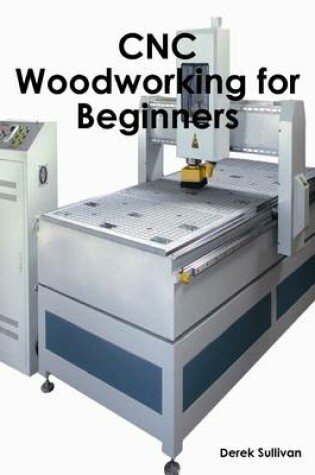 Cover of CNC Woodworking for Beginners