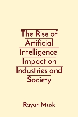 Book cover for The Rise of Artificial Intelligence Impact on Industries and Society