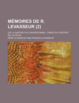 Book cover for Memoires de R. Levasseur; (de La Sarthe) Ex-Conventionnel, Ornes Du Portrait de L'Auteur (2)