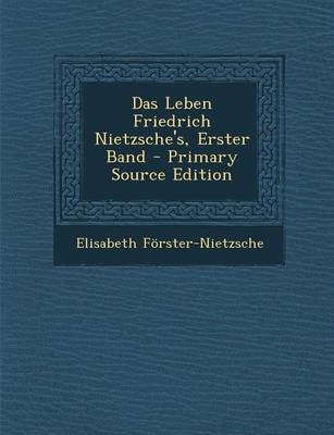 Book cover for Das Leben Friedrich Nietzsche's, Erster Band - Primary Source Edition