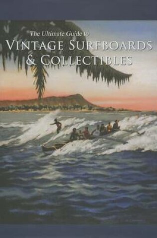 Cover of The Ultimate Guide to Vintage Surfboards & Collectibles