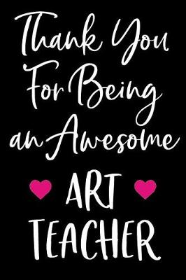 Book cover for Thank You For Being an Awesome Art Teacher