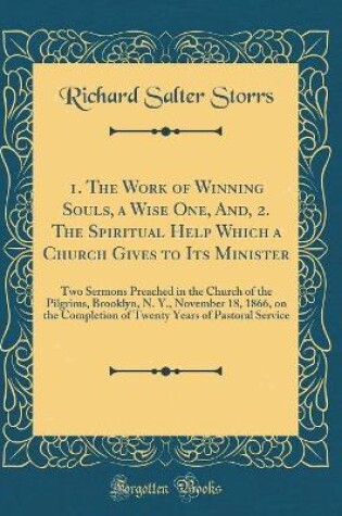 Cover of 1. the Work of Winning Souls, a Wise One, And, 2. the Spiritual Help Which a Church Gives to Its Minister