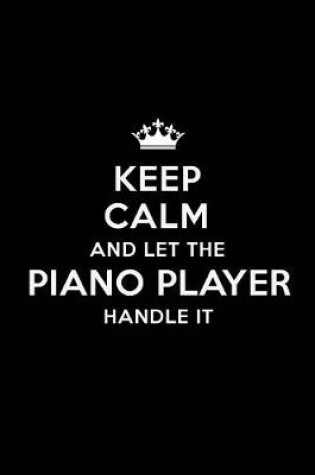 Cover of Keep Calm and Let the Piano Player Handle It