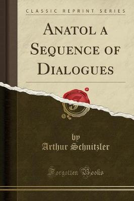 Book cover for Anatol a Sequence of Dialogues (Classic Reprint)