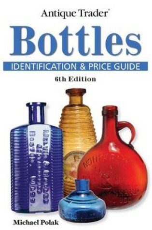 Cover of Antique Trader Bottles Identification and Price Guide