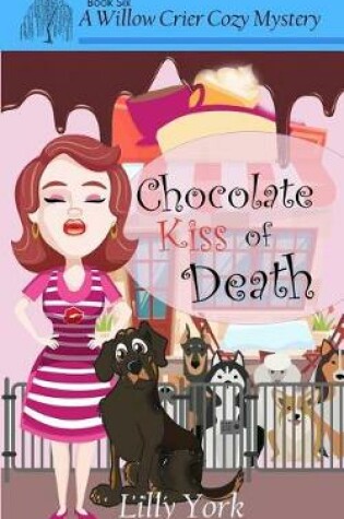 Cover of Chocolate Kiss of Death (a Willow Crier Cozy Mystery Book 6)