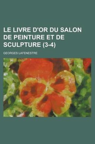 Cover of Le Livre D'Or Du Salon de Peinture Et de Sculpture (3-4 )