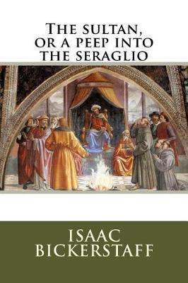 Book cover for The sultan, or a peep into the seraglio