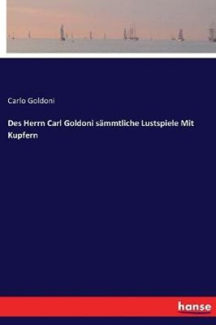 Cover of Des Herrn Carl Goldoni sämmtliche Lustspiele Mit Kupfern