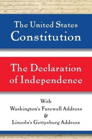 Cover of The United States Constitution and The Declaration of Independence, with Washington's Farewell Address and Lincoln's Gettysburg Address