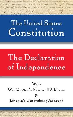 Book cover for The United States Constitution and The Declaration of Independence, with Washington's Farewell Address and Lincoln's Gettysburg Address