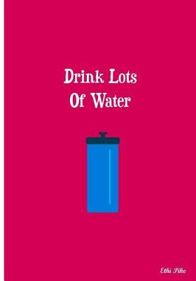 Book cover for Drink Lots Of Water
