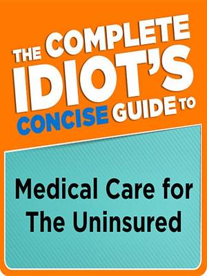 Book cover for The Complete Idiot's Concise Guide to Medical Care for the Uninsured