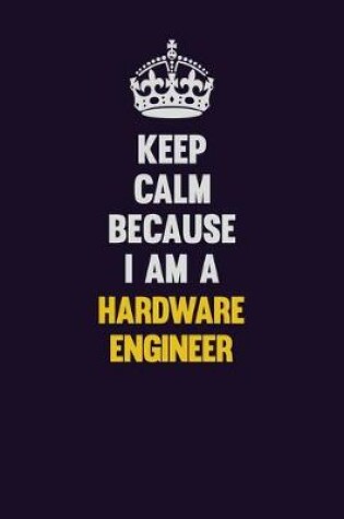 Cover of Keep Calm Because I Am A Hardware Engineer