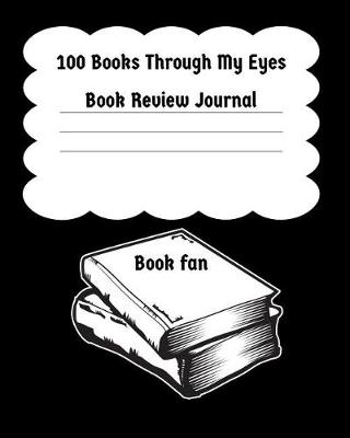 Book cover for 100 Books Through My Eyes - Book Review Journal