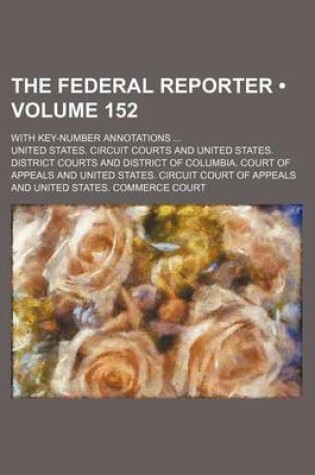 Cover of The Federal Reporter (Volume 152); With Key-Number Annotations