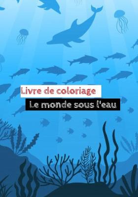 Book cover for Livre de coloriage Le monde sous l'eau