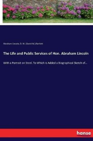 Cover of The Life and Public Services of Hon. Abraham Lincoln