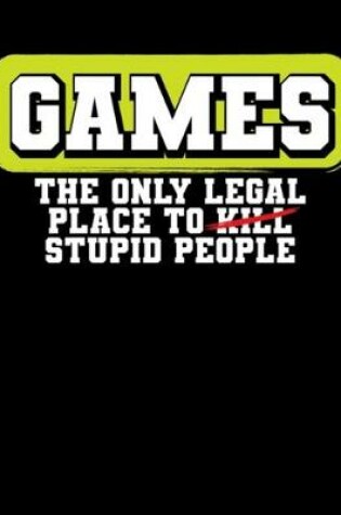 Cover of Games The Only Legal Place to Kill Stupid People