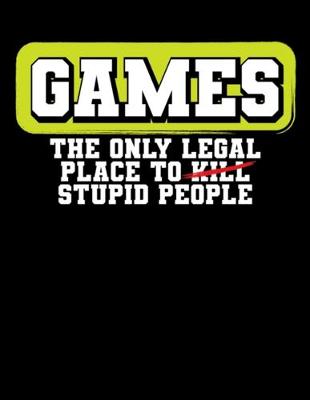 Book cover for Games The Only Legal Place to Kill Stupid People