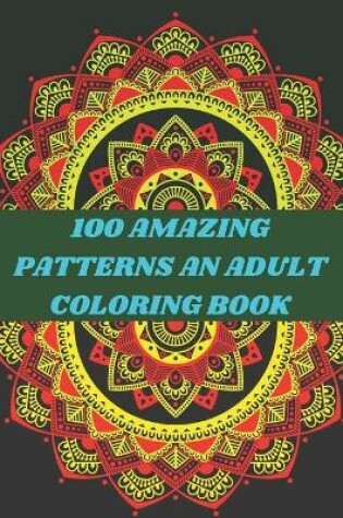 Cover of 100 amazing patterns an adult coloring book