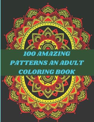 Book cover for 100 amazing patterns an adult coloring book