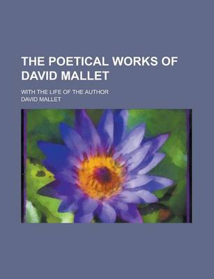 Book cover for The Poetical Works of David Mallet; With the Life of the Author