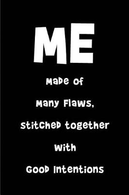 Book cover for ME - Made of Many Flaws stitched together with Good Intentions