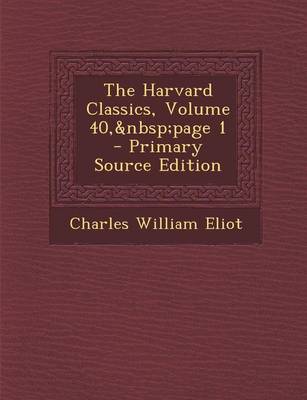 Book cover for The Harvard Classics, Volume 40, Page 1 - Primary Source Edition