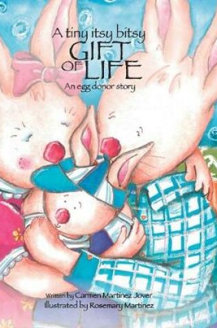 Cover of A tiny itsy bitsy gift of life, an egg donor story for boys