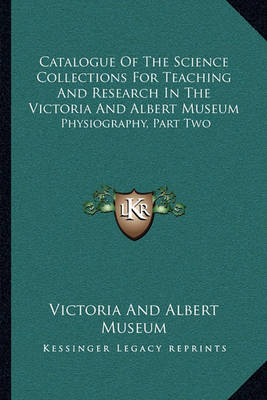 Book cover for Catalogue of the Science Collections for Teaching and Research in the Victoria and Albert Museum