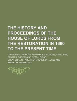 Book cover for The History and Proceedings of the House of Lords from the Restoration in 1660 to the Present Time (Volume 6); Containing the Most Remarkable Motions, Speeches, Debates, Orders and Resolutions