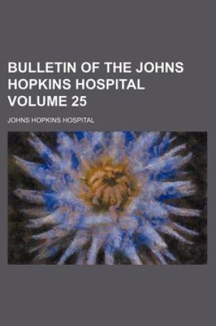 Cover of Bulletin of the Johns Hopkins Hospital Volume 25
