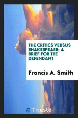 Cover of The Critics Versus Shakespeare; A Brief for the Defendant