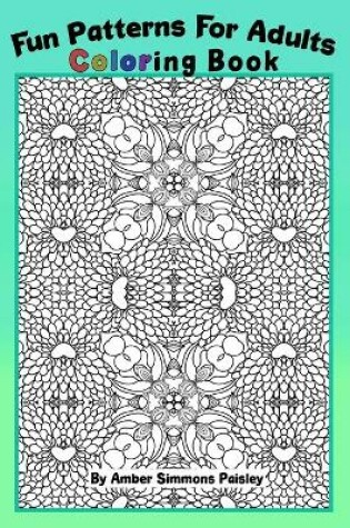 Cover of Fun Patterns For Adults Coloring Book