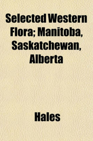 Cover of Selected Western Flora; Manitoba, Saskatchewan, Alberta