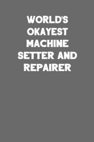 Cover of World's Okayest Machine Setter and Repairer