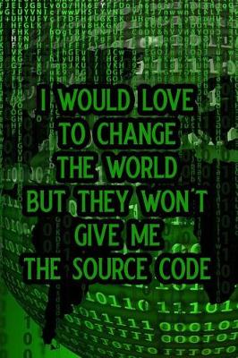 Book cover for I Would Love to Change the World But They Won't Give Me the Source Code