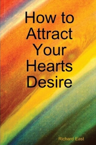 Cover of How to Attract Your Hearts Desire